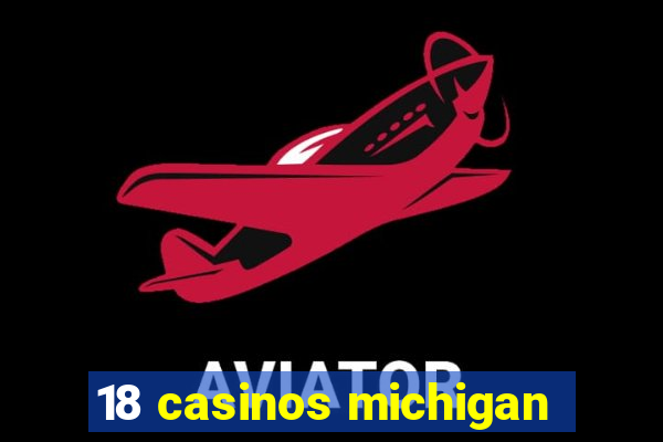 18 casinos michigan