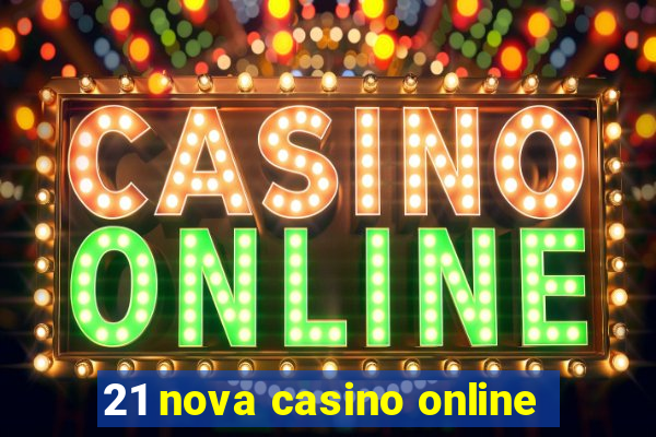 21 nova casino online