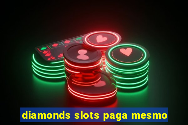 diamonds slots paga mesmo