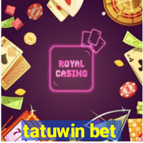 tatuwin bet