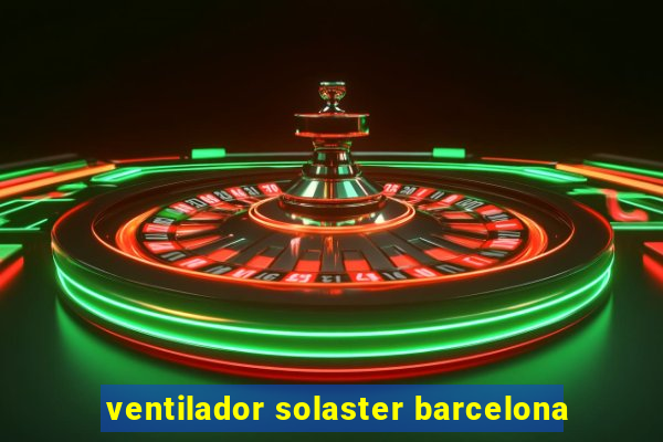 ventilador solaster barcelona