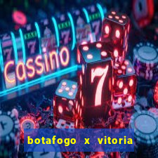 botafogo x vitoria onde assistir