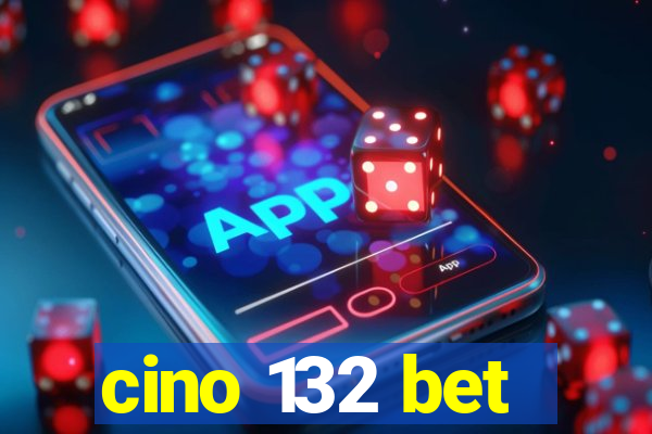 cino 132 bet