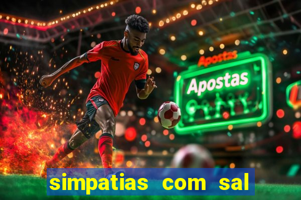 simpatias com sal grosso para afastar pessoas