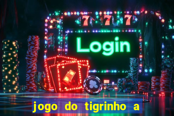 jogo do tigrinho a partir de r$ 1