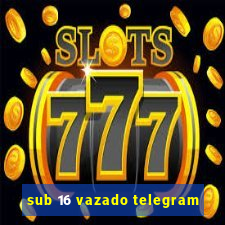 sub 16 vazado telegram