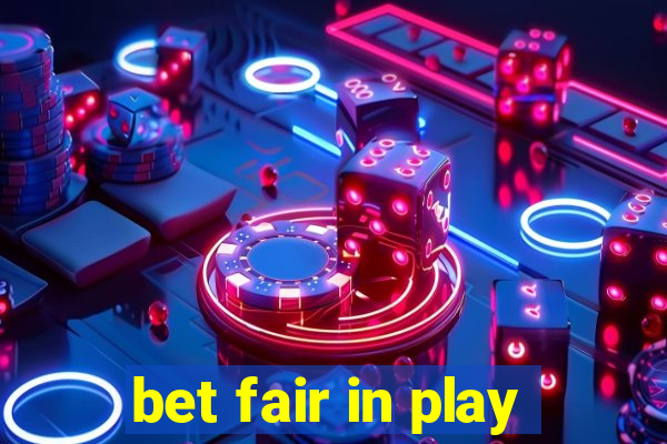 bet fair in play