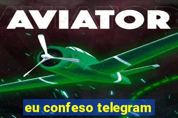 eu confeso telegram