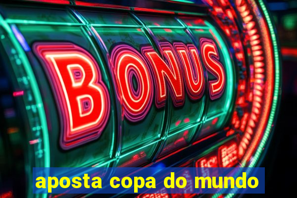 aposta copa do mundo