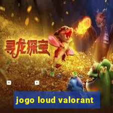 jogo loud valorant