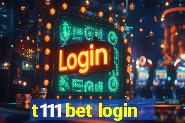 t111 bet login