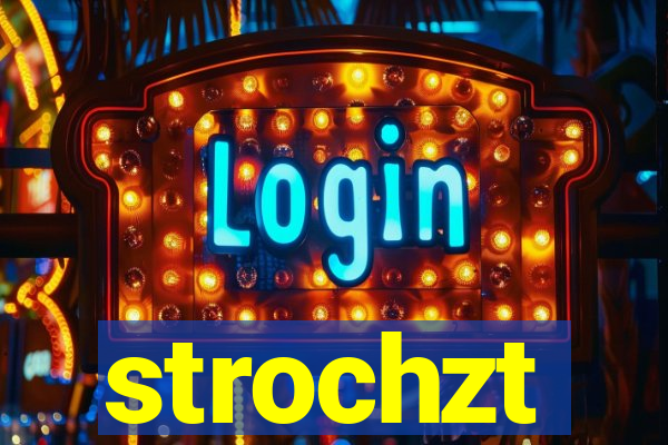 strochzt