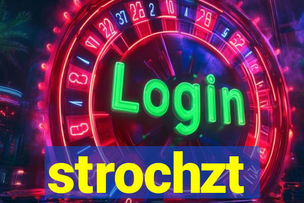 strochzt