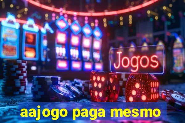 aajogo paga mesmo