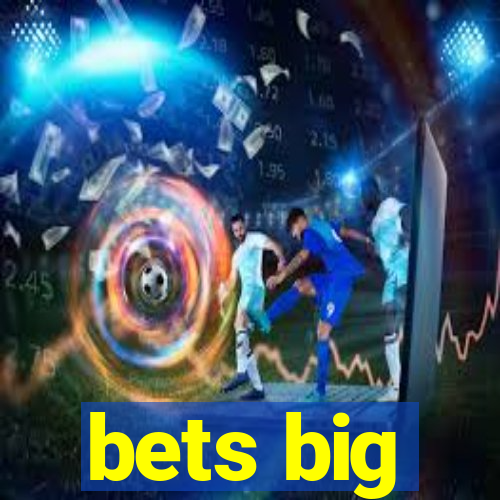 bets big