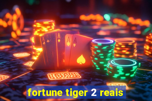 fortune tiger 2 reais