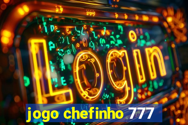 jogo chefinho 777