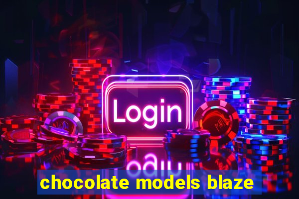 chocolate models blaze