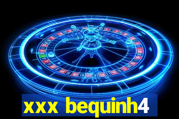 xxx bequinh4