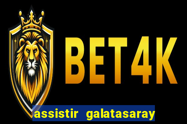 assistir galatasaray ao vivo