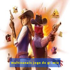 multicanais jogo do gr锚mio