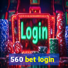 560 bet login