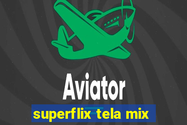 superflix tela mix