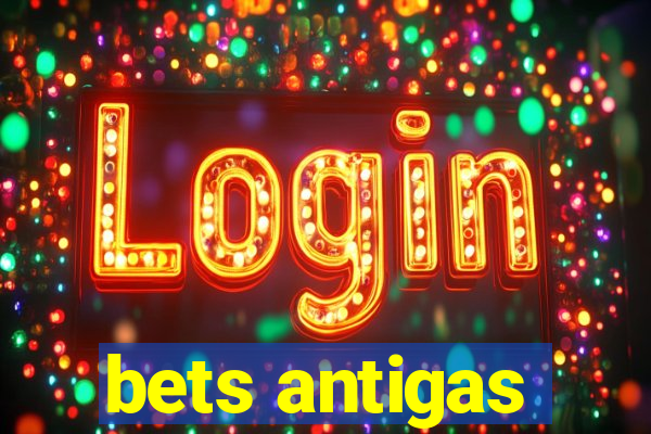 bets antigas