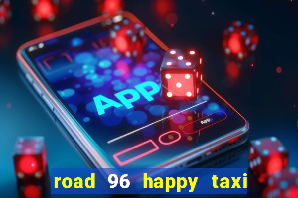 road 96 happy taxi security call password