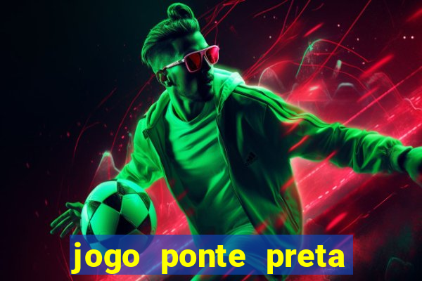 jogo ponte preta ao vivo