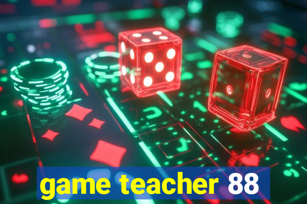 game teacher 88