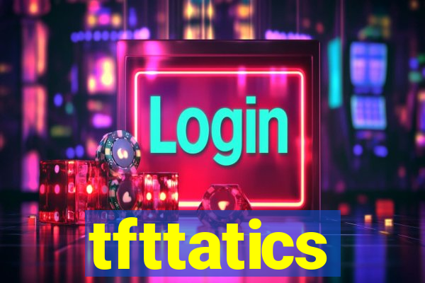 tfttatics