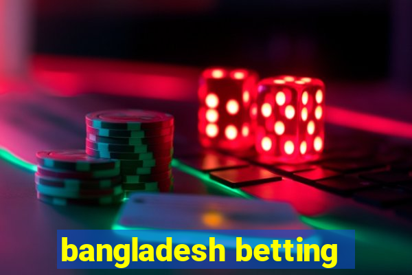 bangladesh betting