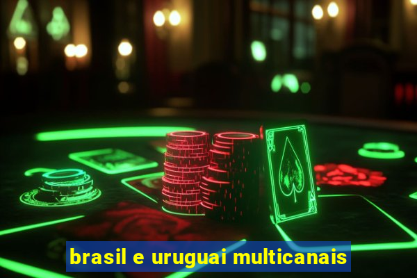 brasil e uruguai multicanais