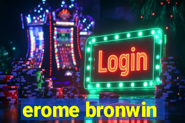 erome bronwin