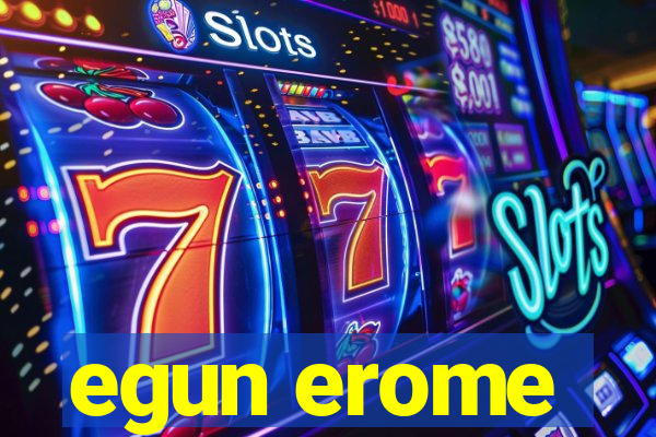 egun erome