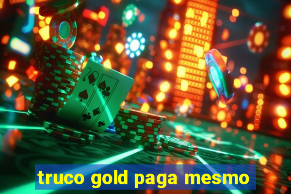 truco gold paga mesmo