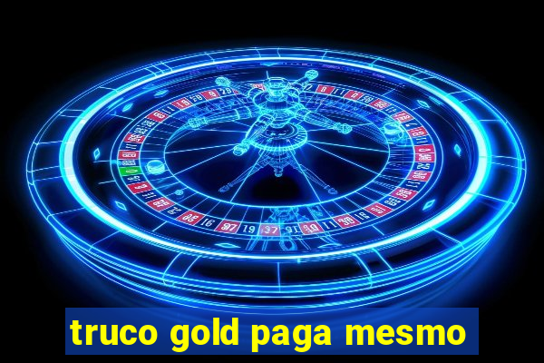 truco gold paga mesmo