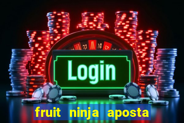 fruit ninja aposta 1 real