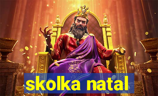 skolka natal