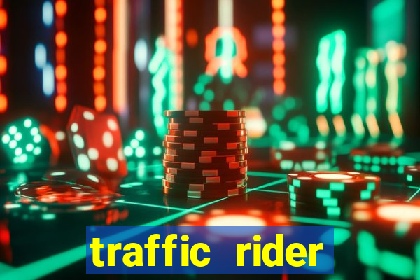 traffic rider dinheiro infinito