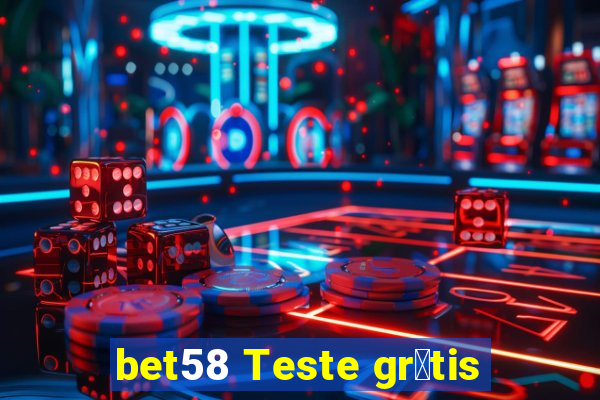 bet58 Teste gr谩tis