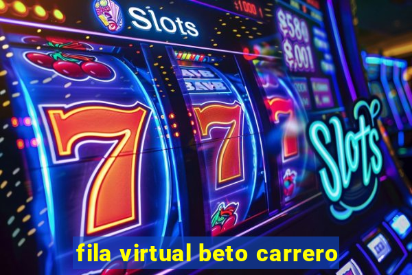 fila virtual beto carrero