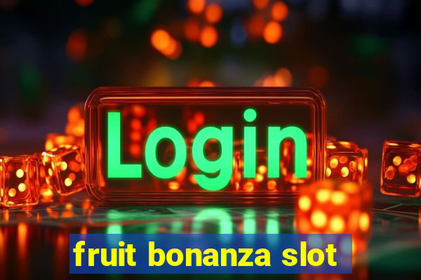 fruit bonanza slot