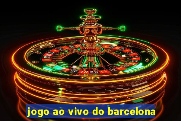 jogo ao vivo do barcelona