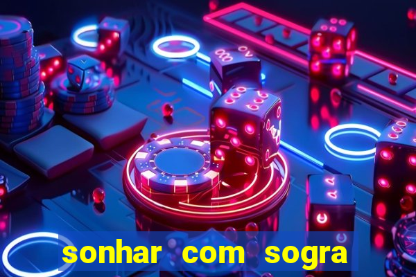 sonhar com sogra no jogo do bicho