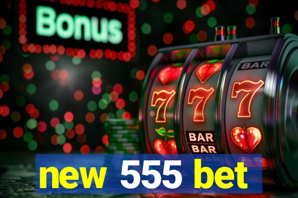 new 555 bet