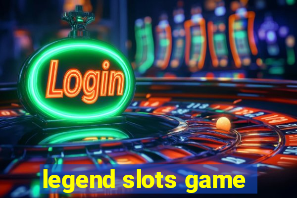 legend slots game