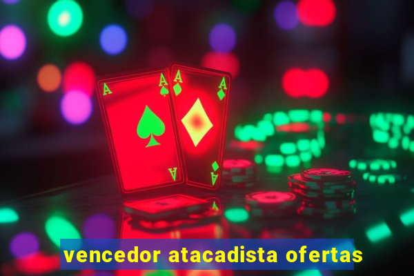 vencedor atacadista ofertas