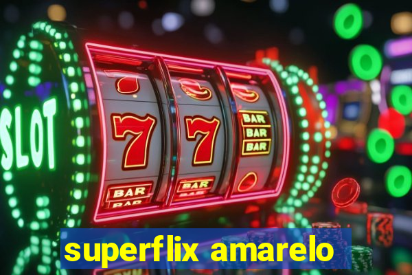 superflix amarelo